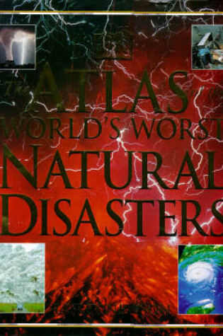 Cover of Atlas of the World's Worst Natural Disasters