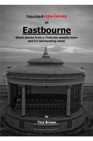 Cover of Haunted Experiences of Eastbourne