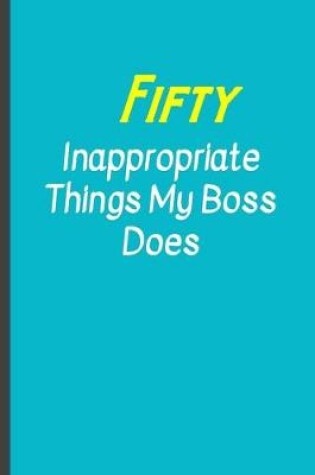 Cover of Fifty Inappropriate things my Boss does