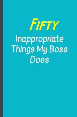 Book cover for Fifty Inappropriate things my Boss does