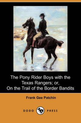 Book cover for The Pony Rider Boys with the Texas Rangers; Or, on the Trail of the Border Bandits (Dodo Press)