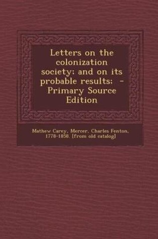 Cover of Letters on the Colonization Society; And on Its Probable Results; - Primary Source Edition