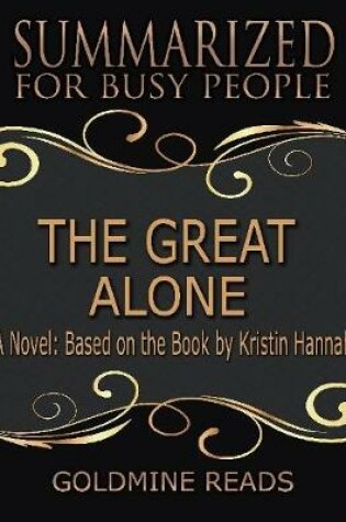 Cover of The Great Alone - Summarized for Busy People: A Novel: Based on the Book by Kristin Hannah