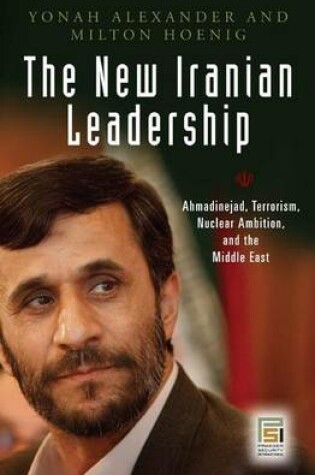 Cover of New Iranian Leadership, The: Ahmadinejad, Terrorism, Nuclear Ambition, and the Middle East