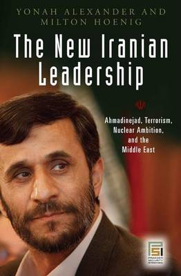 Book cover for New Iranian Leadership, The: Ahmadinejad, Terrorism, Nuclear Ambition, and the Middle East