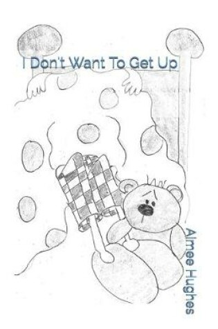 Cover of I Don't Want To Get Up