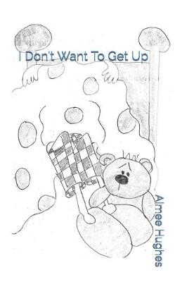 Book cover for I Don't Want To Get Up