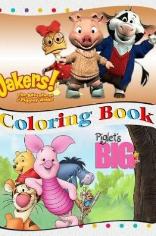 Cover of Jakers! The Adventures of Piggley Winks & Piglet`s Big Coloring Book