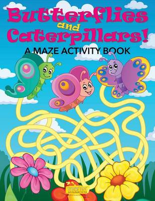 Book cover for Butterflies and Caterpillars! a Maze Activity Book