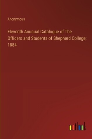 Cover of Eleventh Anunual Catalogue of The Officers and Students of Shepherd College; 1884