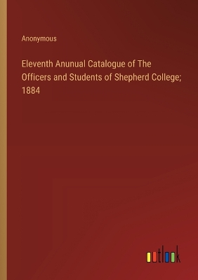 Book cover for Eleventh Anunual Catalogue of The Officers and Students of Shepherd College; 1884