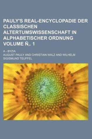 Cover of Pauly's Real-Encyclopadie Der Classischen Altertumswissenschaft in Alphabetischer Ordnung Volume N . 1; A - Byzia