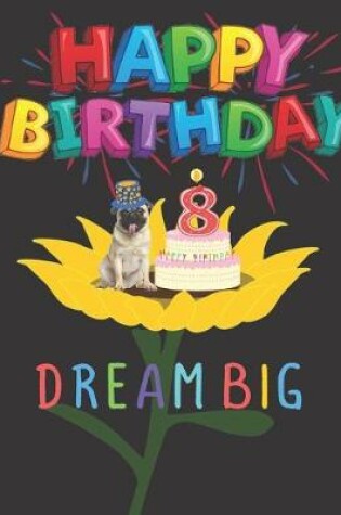 Cover of Happy Birthday 8 Years Old Dream Big