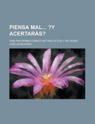 Book cover for Piensa Mal ?Y Acertaras?; Casi Proverbio Comico En Tres Actos y En Verso
