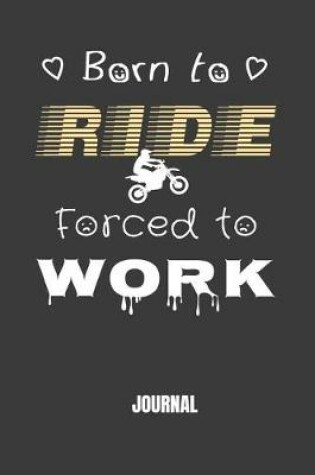 Cover of Born to Ride Forced to Work Journal