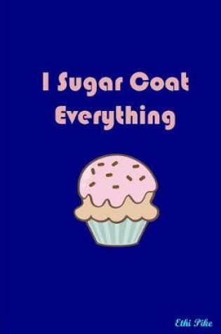 Cover of I Sugar Coat Everything