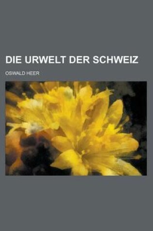 Cover of Die Urwelt Der Schweiz