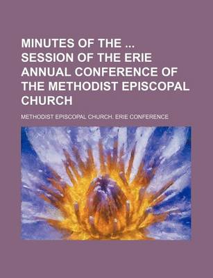 Book cover for Minutes of the Session of the Erie Annual Conference of the Methodist Episcopal Church