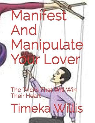 Book cover for Manifest And Manipulate Your Lover