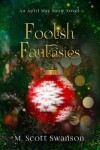 Book cover for Foolish Fantasies; April May Snow Novel #6