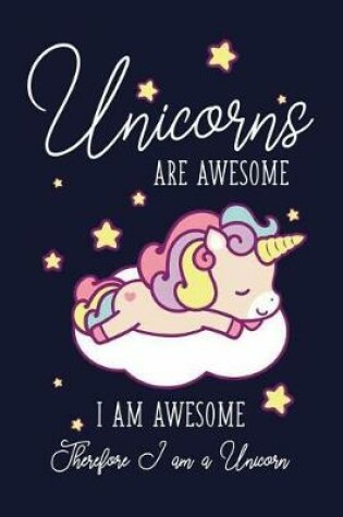 Cover of Unicorns Are Awesome I Am Awesome Therefore I am A Unicorn