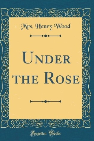 Cover of Under the Rose (Classic Reprint)