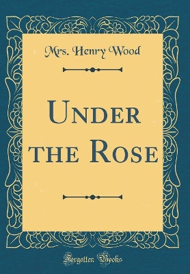 Book cover for Under the Rose (Classic Reprint)