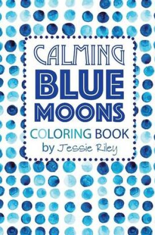 Cover of Calming Blue Moons Coloring Book