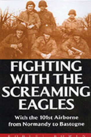 Cover of Fighting With the Screamimg Eagles: With the 101st Airborne from Normandy to Bastogne