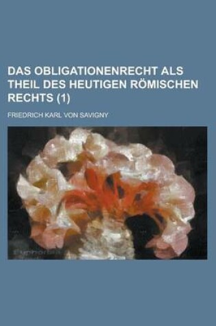 Cover of Das Obligationenrecht ALS Theil Des Heutigen Romischen Rechts (1)