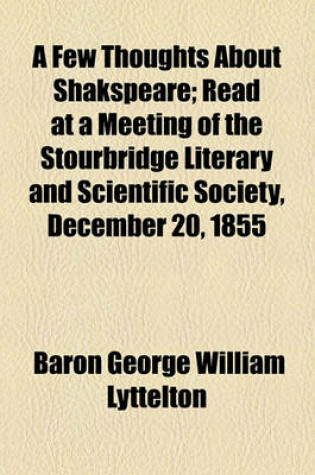 Cover of A Few Thoughts about Shakspeare; Read at a Meeting of the Stourbridge Literary and Scientific Society, December 20, 1855