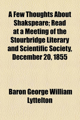 Book cover for A Few Thoughts about Shakspeare; Read at a Meeting of the Stourbridge Literary and Scientific Society, December 20, 1855