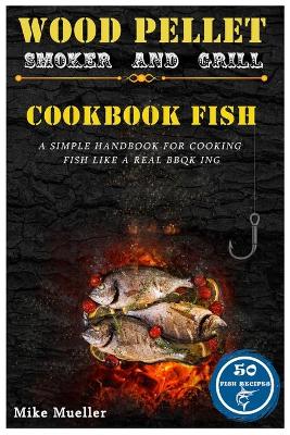 Book cover for Wood Pellet Smoker And Grill Cookbook Fish