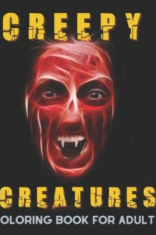 Cover of Creepy Creatures Coloring Book for Adults