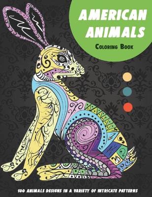 Book cover for American Animals - Coloring Book - 100 Animals designs in a variety of intricate patterns