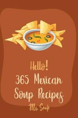 Cover of Hello! 365 Mexican Soup Recipes