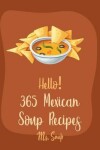 Book cover for Hello! 365 Mexican Soup Recipes