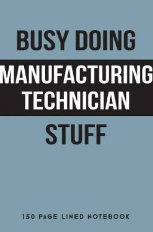 Cover of Busy Doing Manufacturing Technician Stuff