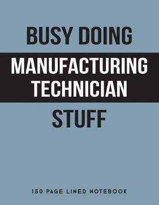 Book cover for Busy Doing Manufacturing Technician Stuff