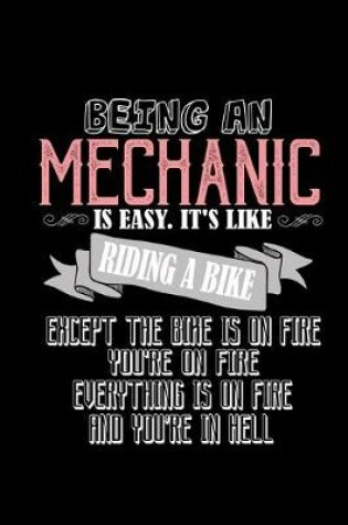 Cover of Being a mechanic is easy. It's like riding a bike. Except the bike is on fire, you're on fire, everything is on fire and you're in hell