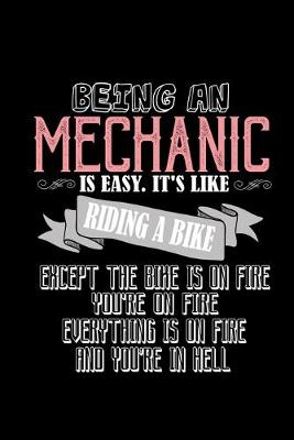 Book cover for Being a mechanic is easy. It's like riding a bike. Except the bike is on fire, you're on fire, everything is on fire and you're in hell