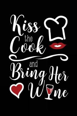 Book cover for Kiss The Cook And Bring Her Wine