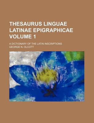 Book cover for Thesaurus Linguae Latinae Epigraphicae Volume 1; A Dictionary of the Latin Inscriptions