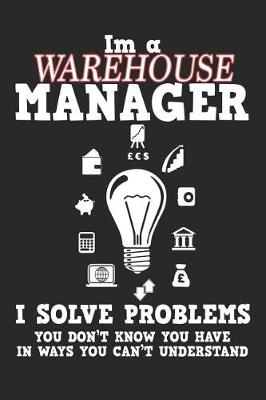 Book cover for I'm a Warehouse Manager I Solve Problems