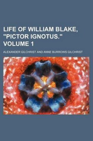 Cover of Life of William Blake, Pictor Ignotus. Volume 1