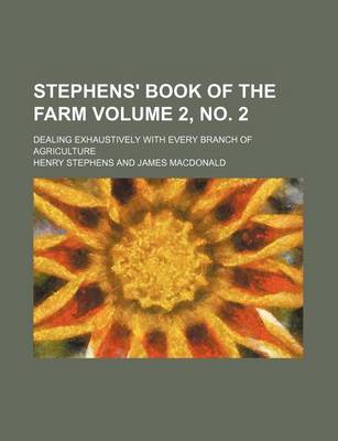 Book cover for Stephens' Book of the Farm Volume 2, No. 2; Dealing Exhaustively with Every Branch of Agriculture