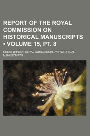 Cover of Report of the Royal Commission on Historical Manuscripts (Volume 15, PT. 8)