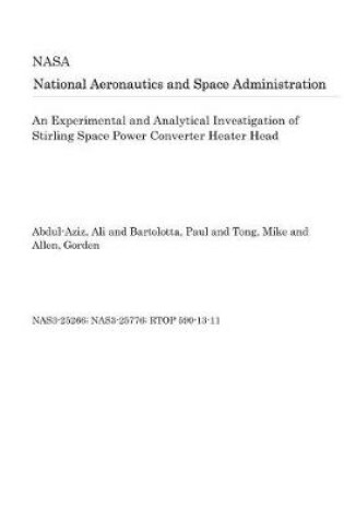 Cover of An Experimental and Analytical Investigation of Stirling Space Power Converter Heater Head