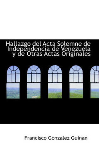 Cover of Hallazgo del ACTA Solemne de Independencia de Venezuela y de Otras Actas Originales