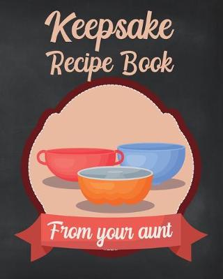 Book cover for Keepsake Recipe Book From Your Aunt